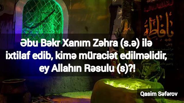 Əbu Bəkr Xanım Zəhra (s.ə) ilə ixtilaf edib, kimə müraciət edilməlidir, ey Allahın Rəsulu (s)?! смотреть онлайн