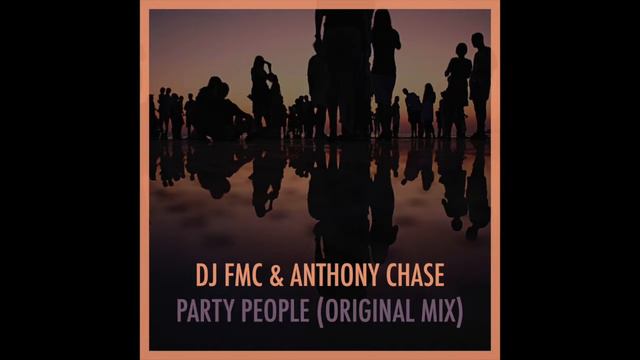 DJ FMC & Anthony Chase - Party People (Original Mix) смотреть онлайн