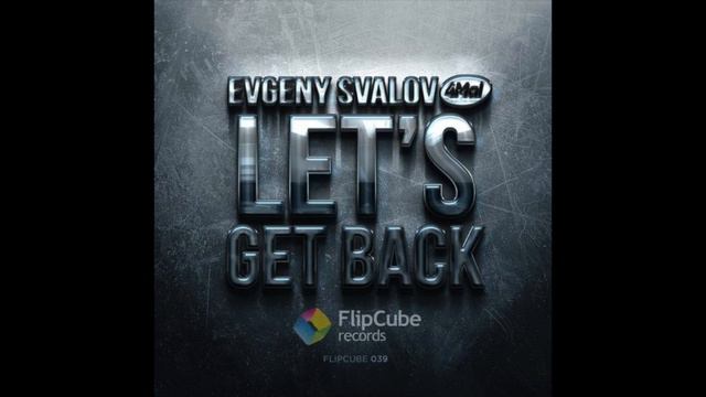 Evgeny Svalov (4Mal) — Let's Get Back (Daniel Noier Radio Edit) [FlipCube Rec., FLIPCUBE039]