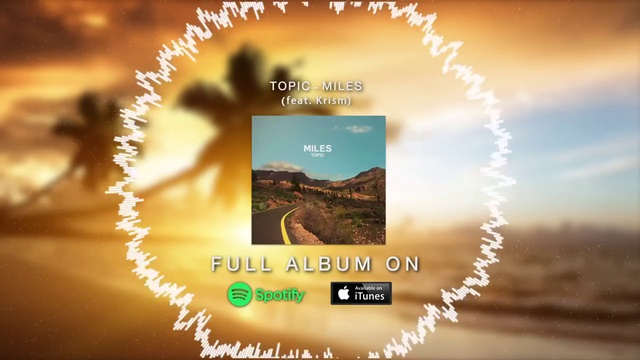 Topic - Miles (ft. Krism) смотреть онлайн