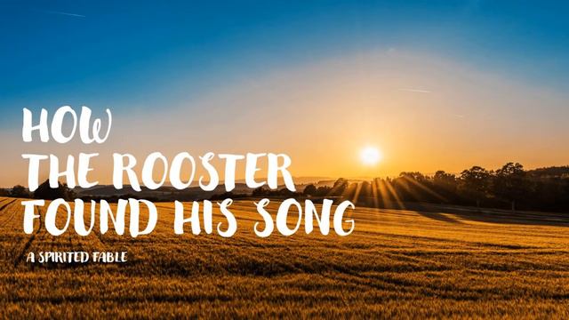 How the Rooster Found His Song - a spirited fable about discovering ones true gift смотреть онлайн