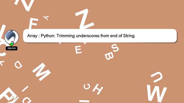 Array : Python: Trimming underscores from end of String смотреть онлайн
