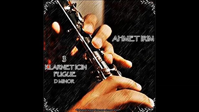 Ahmet İrim & 3 Klarnet İçin Fugue D-Minör ((( yeni çalışma ))) смотреть онлайн
