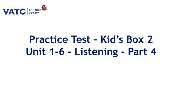 Practice Test Kid's Box 2 Unit 1 6 Listening Part 4 смотреть онлайн