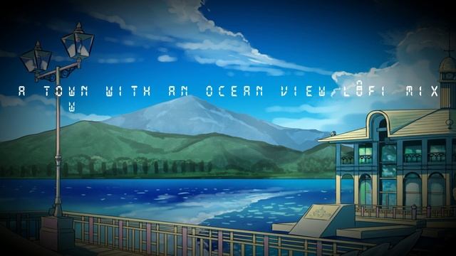 A Town With an Ocean View Lofi Mix смотреть онлайн