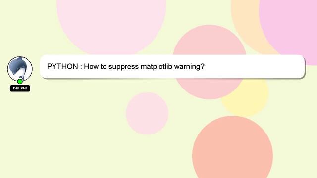 PYTHON : How to suppress matplotlib warning? смотреть онлайн