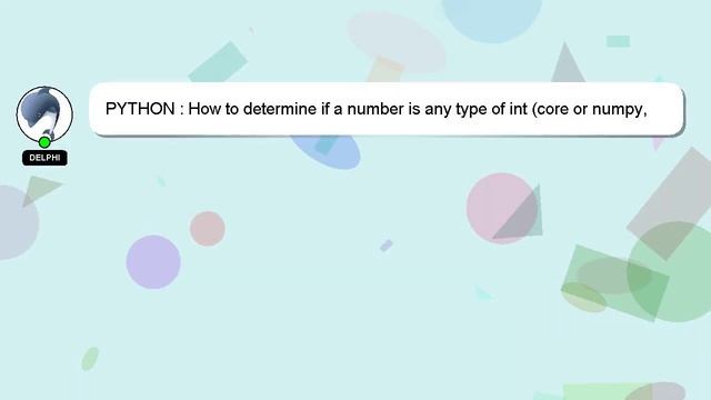 PYTHON : How to determine if a number is any type of int (core or numpy, signed or not)? смотреть онлайн