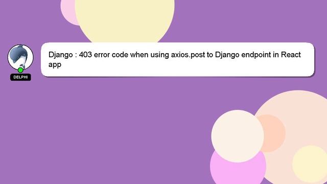 Django : 403 error code when using axios.post to Django endpoint in React app смотреть онлайн