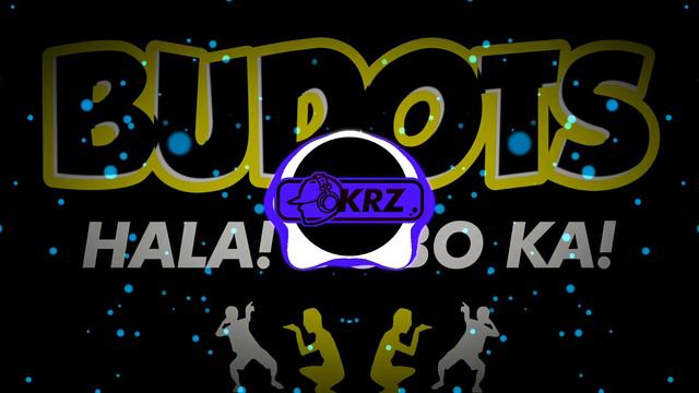 HALA! BAKA BOBO KA ( KRZ PURE BUDOTS ) смотреть онлайн