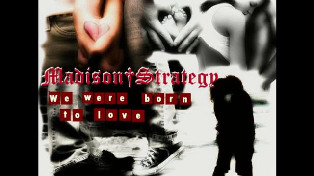Madison Strategy - We Were Born To Love (Download this mp3 FOR FREE) смотреть онлайн