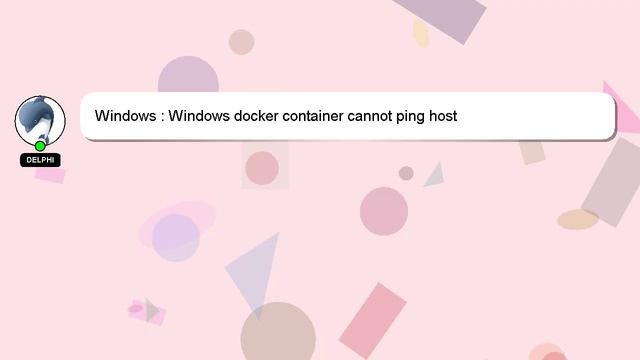 Windows : Windows docker container cannot ping host смотреть онлайн