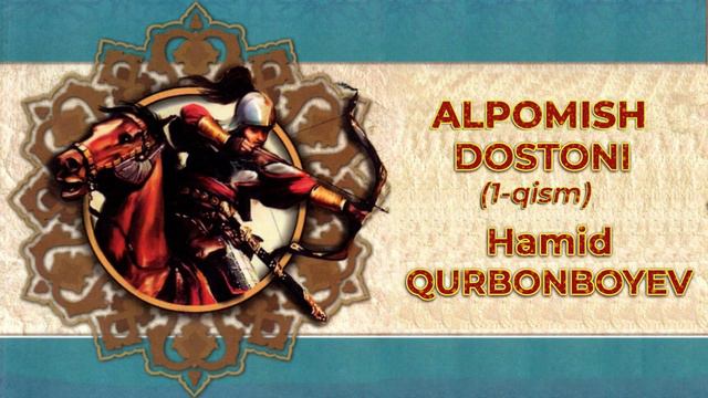 ALPOMISH DOSTONI 1-QISM HAMID QURBONBOYEV | АЛПОМИШ ДОСТОНИ 1-ҚИСМ ҲАМИД ҚУРБОНБОЕВ смотреть онлайн