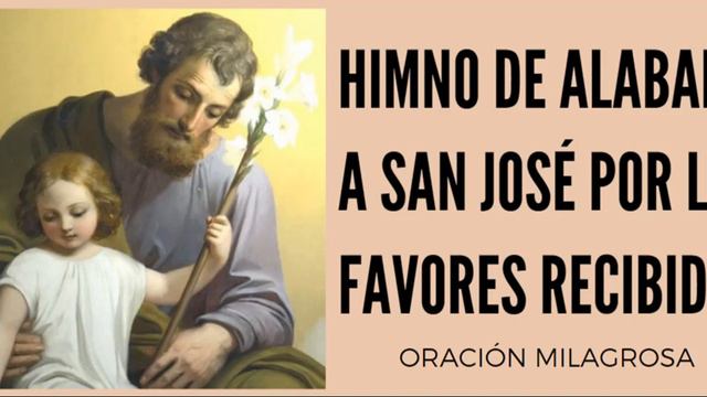 HIMNO DE ALABANZA A SAN JOSÉ POR LOS FAVORES RECIBIDOS ORACIÓN MILAGROSA смотреть онлайн
