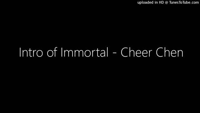Intro of Immortal - Cheer Chen смотреть онлайн