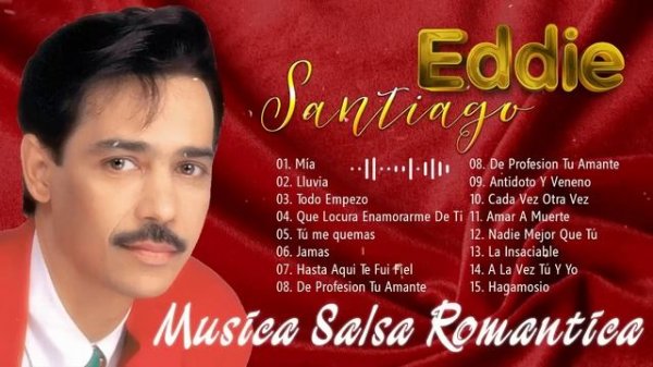 Salsa Music?Lo Mejor De Eddie Santiago - Mix Salsas Romanticas De Eddie Santiago-Salsa Romantica Mi