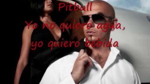 Pitbull Yo no quiero agua yo quiero bebida.
