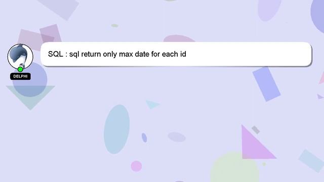 SQL : sql return only max date for each id смотреть онлайн