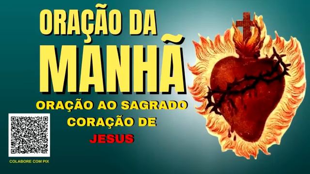 ORAÇÃO DA MANHÃ = ORAÇÃO AO SAGRADO CORAÇÃO DE JESUS смотреть онлайн