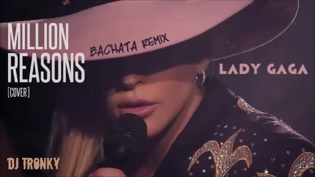 Lady Gaga - Million Reasons (Cover) DJ Tronky Bachata Remix смотреть онлайн
