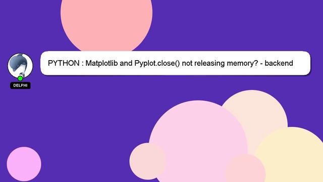 PYTHON : Matplotlib and Pyplot.close() not releasing memory? - backend related Qt4Agg смотреть онлайн