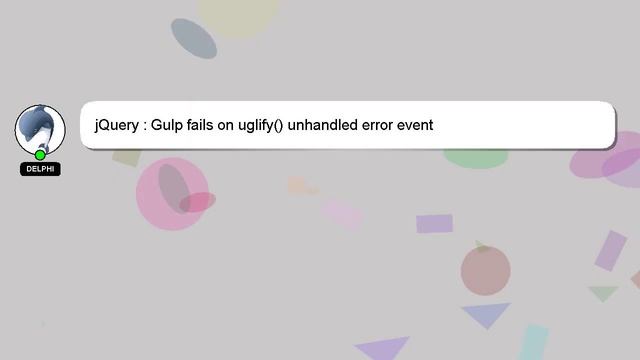 JQuery : Gulp Fails On Uglify() Unhandled Error Event