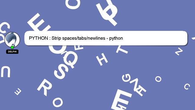 PYTHON : Strip spaces/tabs/newlines - python смотреть онлайн