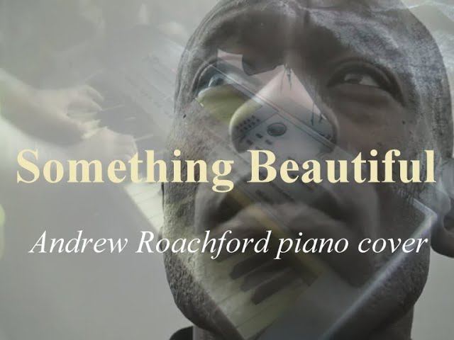 Something Beautiful [Andrew Roachford piano cover] смотреть онлайн
