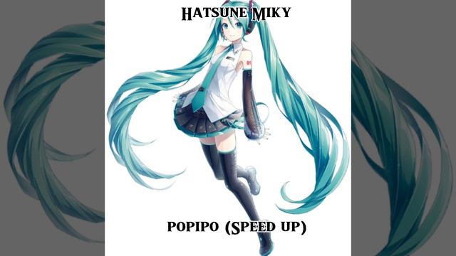 Hatsune Miku-Popipo(Speed Up) Well X3 Song (music Video)
