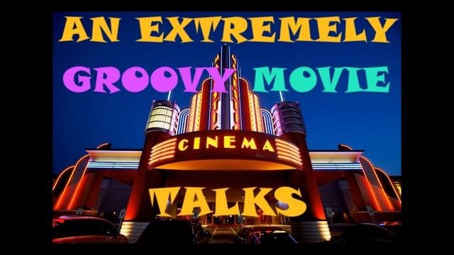 An Extremely Groovy Movie Talks Episode 7 смотреть онлайн