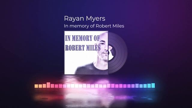 Rayan Myers - In Memory Of Robert Miles (Chillout)