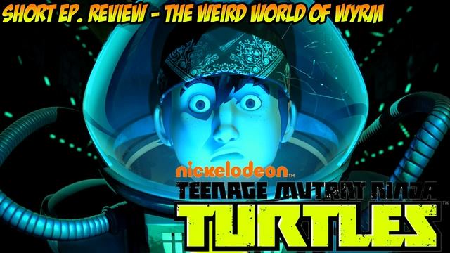 TMNT Quick Ep. Review - The Weird World of Wyrm смотреть онлайн
