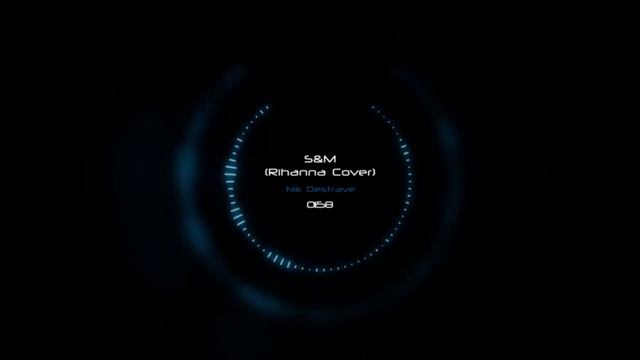 Nik Destrave - S&M (Rihanna Cover) смотреть онлайн