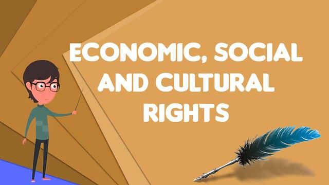 What Is Economic, Social And Cultural Rights?, Explain Economic, Social And Cultural Rights