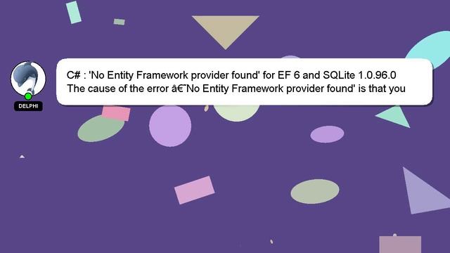 C# : 'No Entity Framework provider found' for EF 6 and SQLite 1.0.96.0 смотреть онлайн