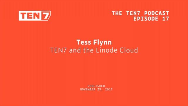 Tess Flynn: TEN7 and the Linode Cloud - TEN7 Podcast Ep 17 смотреть онлайн