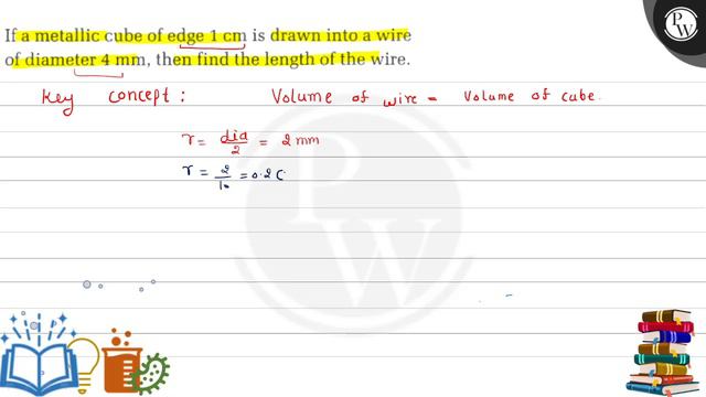 If a metallic cube of edge 1  cm is drawn into a wire of diameter 4  mm, then find the length of .. смотреть онлайн