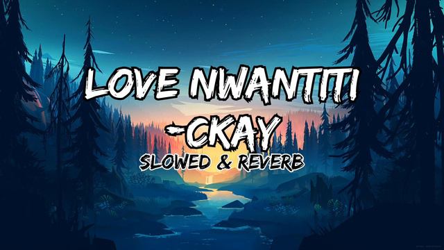 CKAY - LOVE NWANTITI(SLOWED + REVERB)