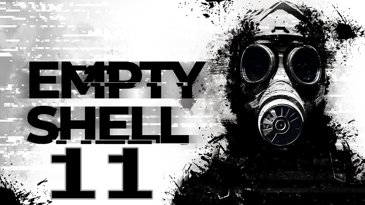 Прохождение EMPTY SHELL Серия 11 "Тот силён у кого лопата" смотреть онлайн