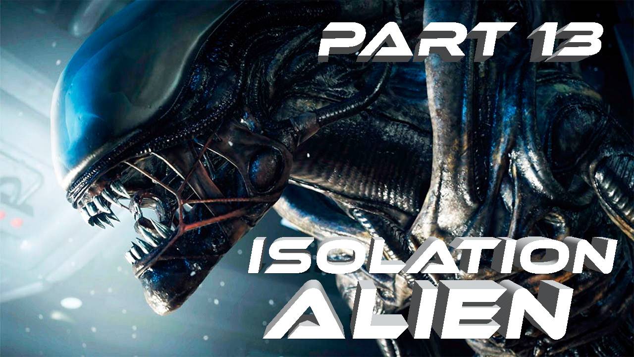 Alien Isolation Чужой Изоляция VR Прохождение серия #13 Попытка провалилась Он в ярости смотреть онлайн