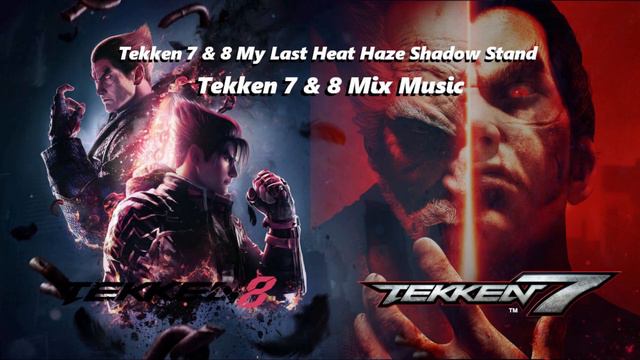 Tekken 7 & 8 Music - My Last Heat Haze Shadow Stand | [ Heat Haze Shadow & My Last Stand Mix ] смотреть онлайн