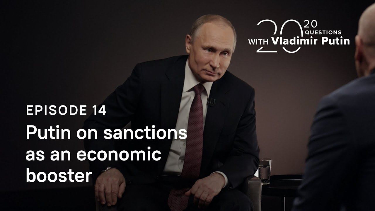 20 Questions With Vladimir Putin. On Sanctions As An Economic Booster