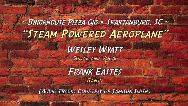 Steam Powered Aeroplane ~ Live at Brickhouse Pizza, Spartanburg, SC ~ Wes Wyatt and Frank Eastes смотреть онлайн