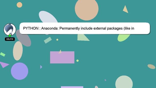 PYTHON : Anaconda: Permanently include external packages (like in PYTHONPATH) смотреть онлайн