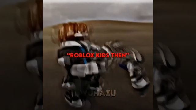 ROBLOX KIDS NOW VS THEN