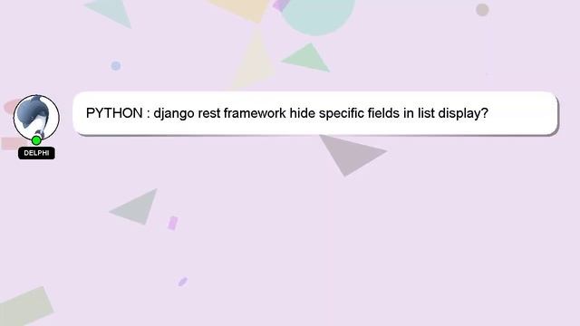 PYTHON : django rest framework hide specific fields in list display? смотреть онлайн