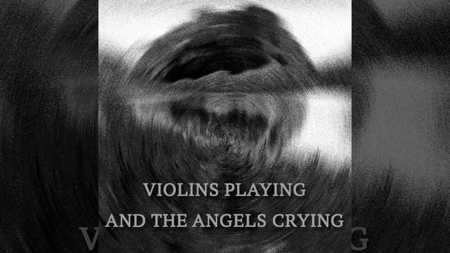 Violins Playing And The Angels Crying