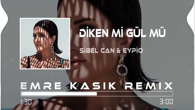 Sibel Can & Eypio - Diken Mi Gül Mü ( Emre Kaşık Remix ) смотреть онлайн