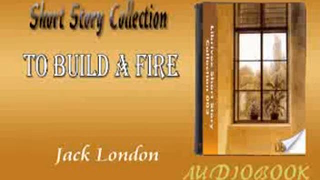 To Build a Fire Jack London Audiobook Short Story смотреть онлайн