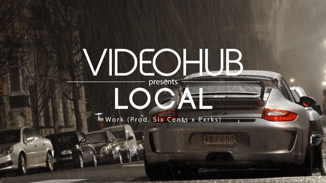 Local - Work (Prod. Six Cents X Pxrks) (VideoHUB)