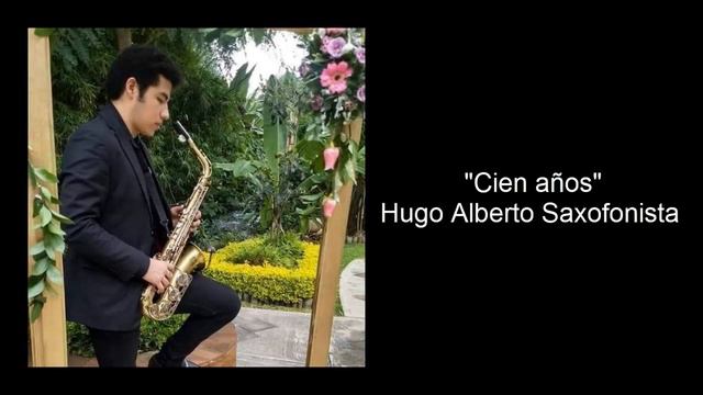 Hugo Alberto Saxofonista - Cien años смотреть онлайн